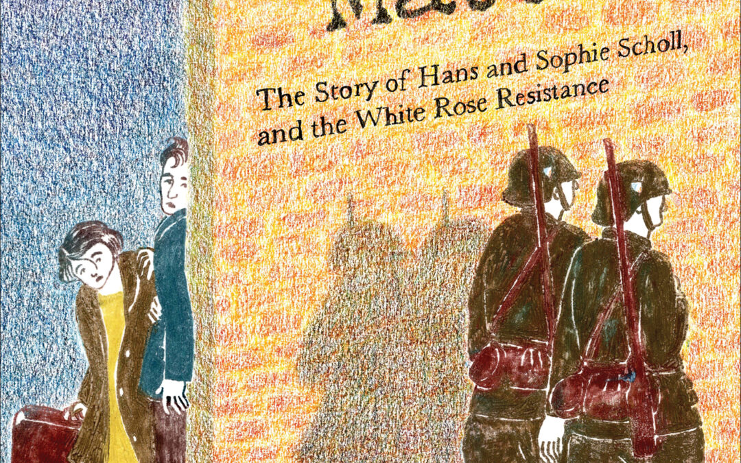 Words Matter: The Story of Hans and Sophie Scholl, and the White Rose Resistance