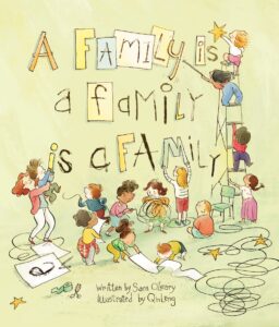 A Family Is a Family Is a Family by Sara O'Leary and illustrated by Qin Leng