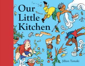Out Little Kitchen Written by Jillian Tamaki Illustrated by Jillian Tamaki