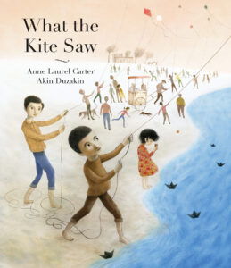 What the Kite Saw Written by Anne Laurel Carter Translated by Akin Duzakin